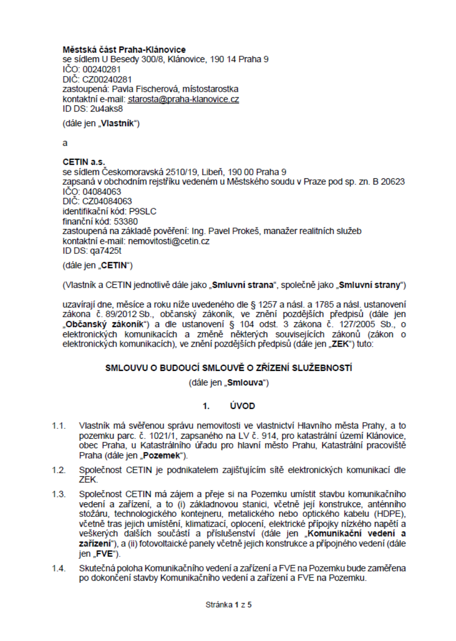 Smlouva o budoucí smlouvě o zřízení služebnosti mezi Městskou částí Praha-Klánovice (Vlastník) a společností CETIN a.s. (CETIN). Předmětem smlouvy je umístění stavby komunikačního vedení a zařízení (základnová stanice, anténní stožár, technologický kontejner, kabely, elektrické přípojky) a fotovoltaických panelů (FVE) na pozemku parc. č. 1021/1 v k.ú. Klánovice. Dokument obsahuje identifikační údaje obou stran, právní základ (občanský zákoník, zákon o elektronických komunikacích) a úvodní ustanovení o záměru výstavby.