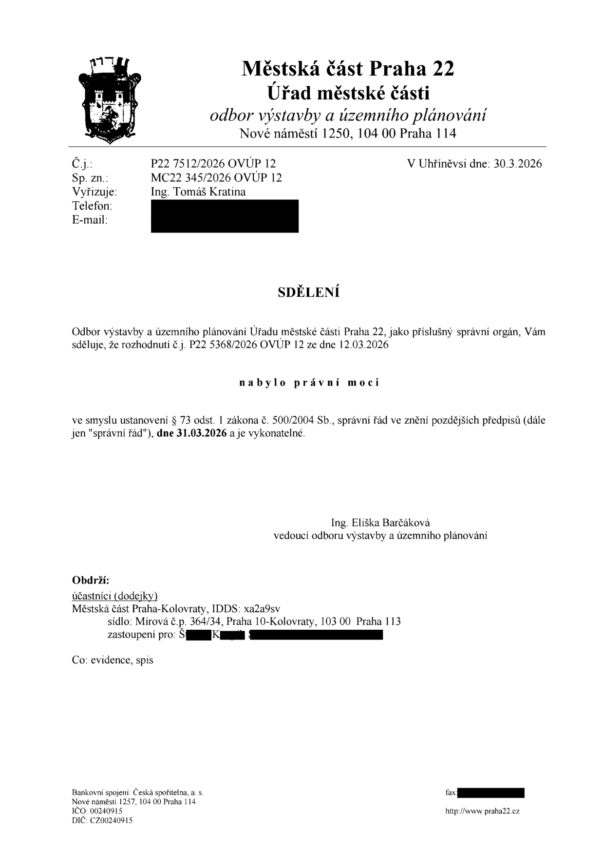 Sdělení Městské části Praha 22, odboru výstavby a územního plánování, ze dne 30.3.2026. Předmětem je oznámení, že rozhodnutí č.j. P22 5368/2026 OVÚP 12 ze dne 12.03.2026 nabylo právní moci dne 31.03.2026 a je vykonatelné. Vyřizuje: Ing. Tomáš Kratina. Adresáti: Městská část Praha-Kolovraty (IDDS: xa2a9sv) a zastoupení pro Š. K.