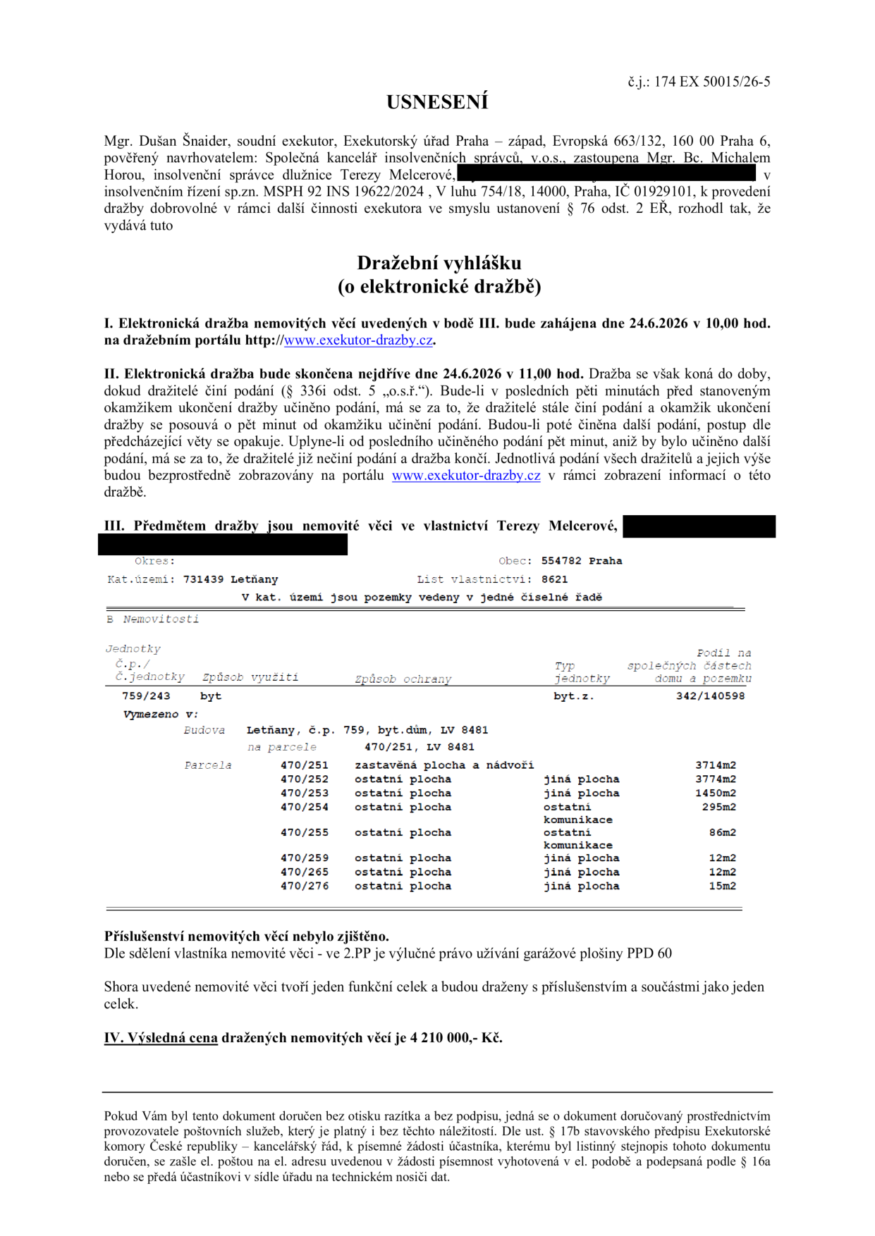Dražební vyhláška (o elektronické dražbě) č.j. 174 EX 50015/26-5, soudní exekutor Mgr. Dušan Šnaider. Předmětem dražby je bytová jednotka č. 759/243 v k.ú. Letňany, obec Praha, LV 8621, podíl na společných částech domu a pozemku 342/140598. Budova č.p. 759, bytový dům, LV 8481 na parcele 470/251. Součástí jsou parcely 470/251, 470/252, 470/253, 470/254, 470/255, 470/259, 470/265, 470/276. Příslušenství: výlučné právo užívání garážové plošiny PPD 60. Dražba proběhne 24.6.2026 od 10:00 do 11:00 na portálu www.exekutor-drazby.cz. Výsledná cena: 4 210 000 Kč.