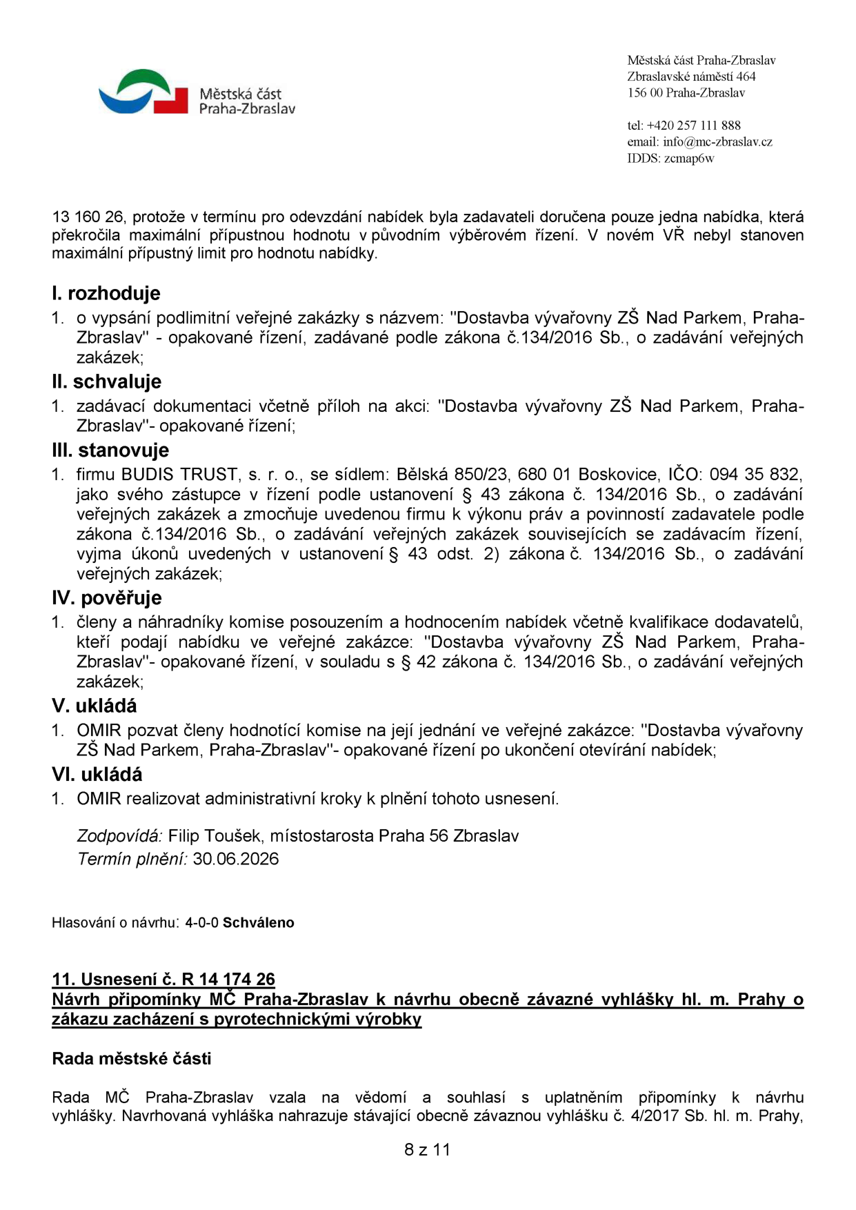 Dokument Městské části Praha-Zbraslav obsahující dvě usnesení. První část (usnesení č. 13 160 26) se týká opakovaného zadávacího řízení na veřejnou zakázku 'Dostavba vývařovny ZŠ Nad Parkem, Praha-Zbraslav'. Jsou zde schváleny kroky: vypsání zakázky, schválení dokumentace, pověření firmy BUDIS TRUST, s. r. o. (IČO: 094 35 832) jako zástupce zadavatele, a ustanovení hodnotící komise. Zodpovědnou osobou je místostarosta Filip Toušek, termín plnění 30.06.2026. Druhá část (usnesení č. 14 174 26) se týká návrhu připomínek MČ Praha-Zbraslav k návrhu obecně závazné vyhlášky hl. m. Prahy o zákazu zacházení s pyrotechnickými výrobky, kterou Rada MČ bere na vědomí a souhlasí s uplatněním připomínek.