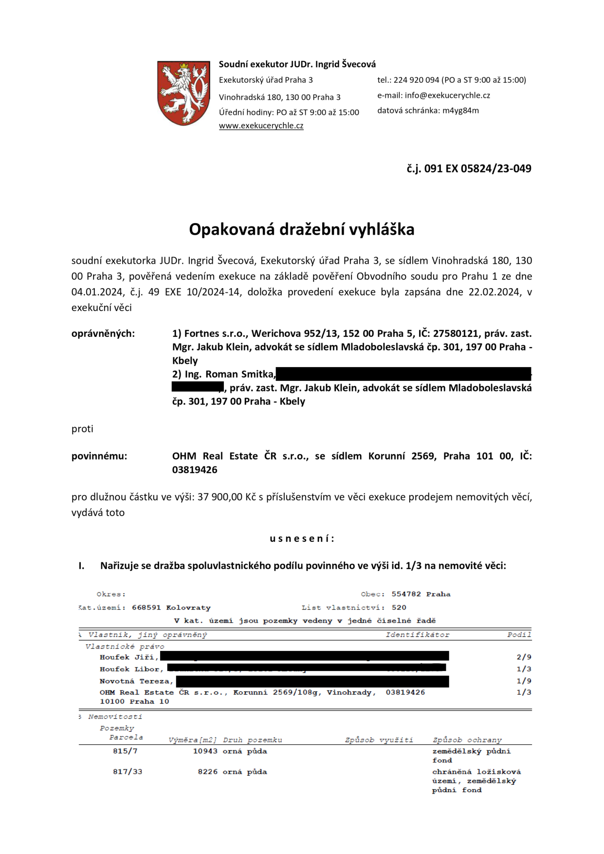 Opakovaná dražební vyhláška č.j. 091 EX 05824/23-049, vydaná soudní exekutorkou JUDr. Ingrid Švecovou, Exekutorský úřad Praha 3. Předmětem dražby je spoluvlastnický podíl 1/3 povinného (OHM Real Estate ČR s.r.o., IČ: 03819426) na nemovitostech v k.ú. Kolovraty, LV 520, obec Praha. Jedná se o pozemky: parcela č. 815/7 (orná půda, 10943 m2) a parcela č. 817/33 (orná půda, 8226 m2). Exekuce vedena pro dlužnou částku 37 900,00 Kč s příslušenstvím. Oprávnění: 1) Fortnes s.r.o., 2) Ing. Roman Smitka.