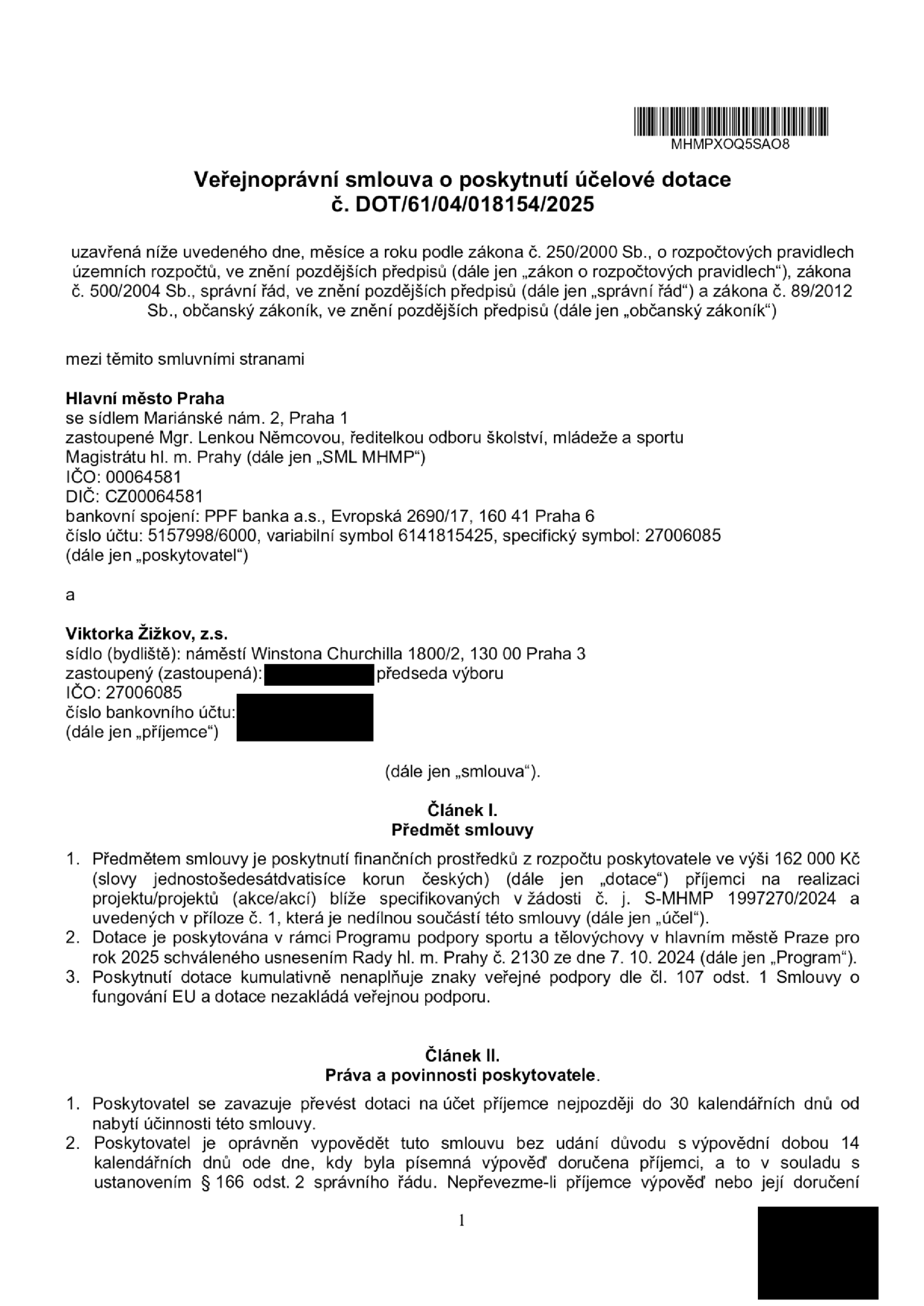 Veřejnoprávní smlouva o poskytnutí účelové dotace č. DOT/61/04/018154/2025. Poskytovatel: Hlavní město Praha, Mariánské nám. 2, Praha 1, zastoupené Mgr. Lenkou Němcovou, IČO 00064581. Příjemce: Viktorka Žižkov, z.s., náměstí Winstona Churchilla 1800/2, 130 00 Praha 3, IČO 27006085. Předmět smlouvy: poskytnutí dotace ve výši 162 000 Kč na realizaci projektu dle žádosti č. S-MHMP 1997270/2024 v rámci Programu podpory sportu a tělovýchovy v hlavním městě Praze pro rok 2025.