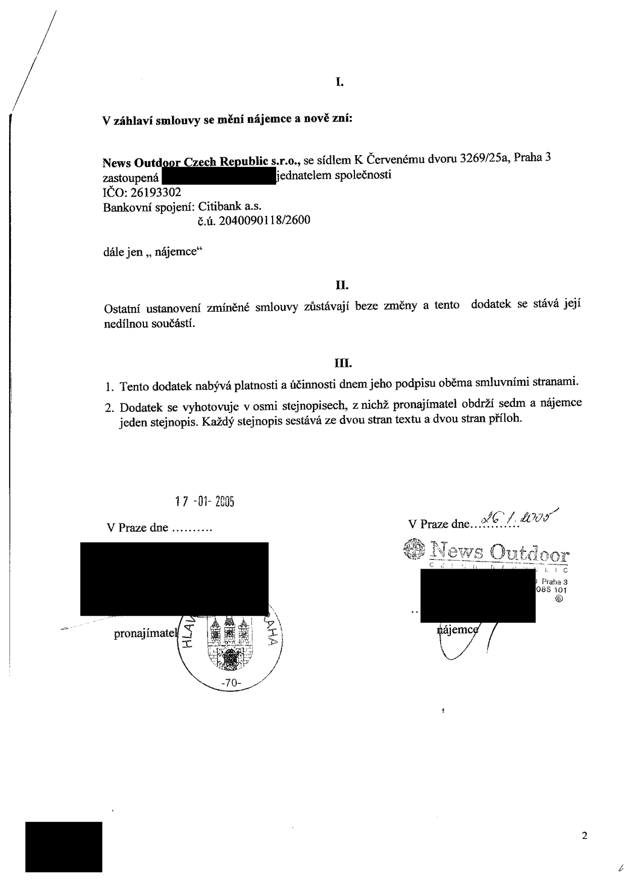 Dodatek ke smlouvě, kterým se mění nájemce na společnost News Outdoor Czech Republic s.r.o., se sídlem K Červenému dvoru 3269/25a, Praha 3, IČO: 26193302, bankovní spojení: Citibank a.s., č.ú. 2040090118/2600. Dodatek nabývá platnosti dnem podpisu, vyhotoven v osmi stejnopisech. Podepsáno pronajímatelem dne 17. 01. 2005 a nájemcem dne 26. 01. 2005.