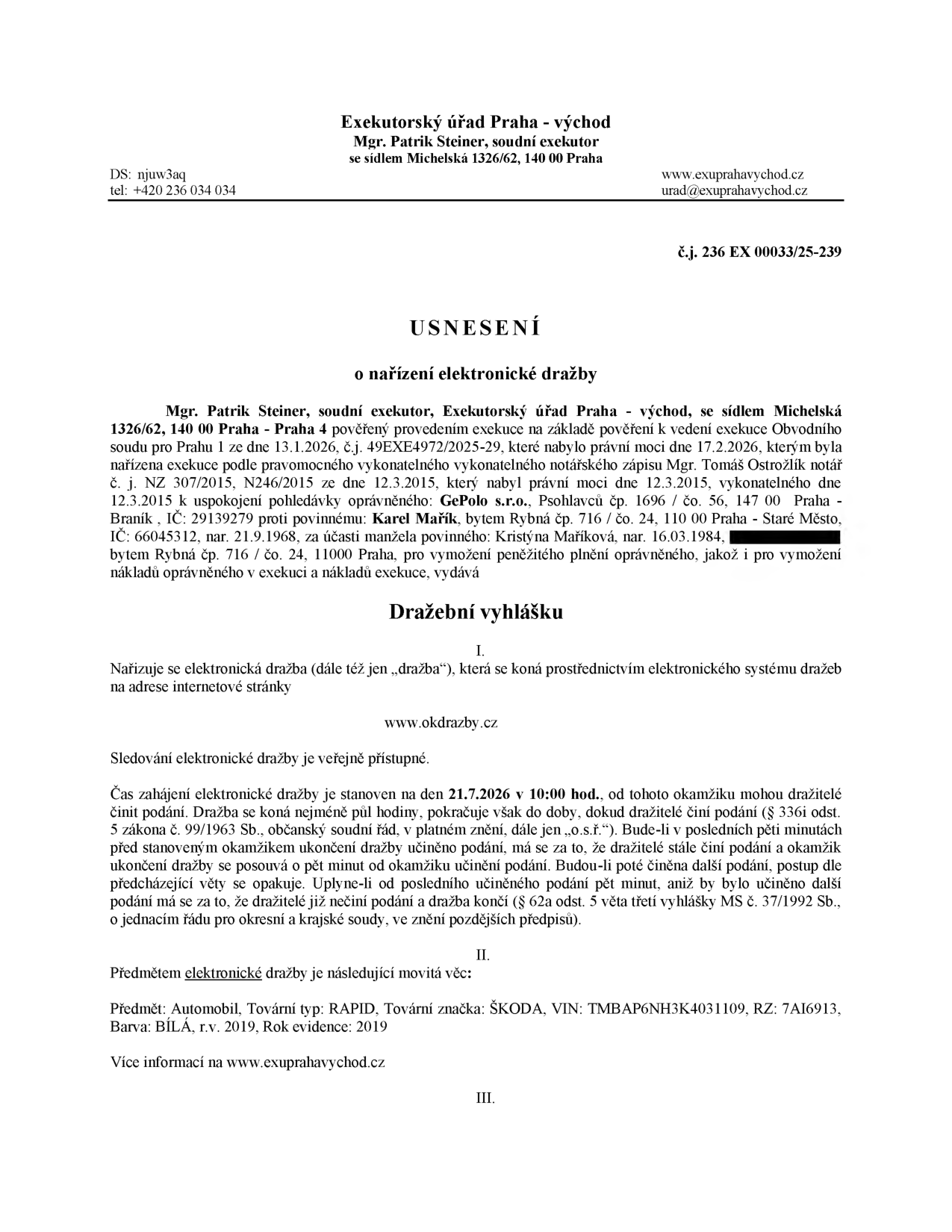 Usnesení o nařízení elektronické dražby, Exekutorský úřad Praha - východ, Mgr. Patrik Steiner, č.j. 236 EX 00033/25-239. Předmětem dražby je automobil Škoda Rapid, VIN: TMBAP6NH3K4031109, RZ: 7AI6913, barva bílá, rok výroby 2019. Dražba proběhne elektronicky na www.okdrazby.cz dne 21.7.2026 od 10:00 hod. Povinný: Karel Mařík, oprávněný: GePolo s.r.o.