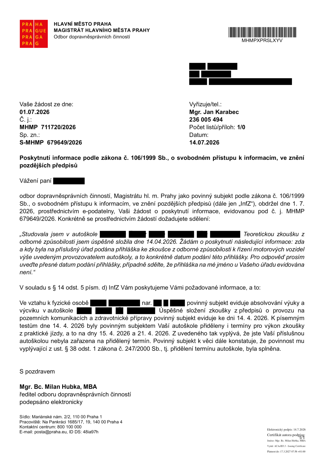 Úřední sdělení Magistrátu hl. m. Prahy, odboru dopravněsprávních činností, ze dne 14.07.2026 (č. j. MHMP 711720/2026, sp. zn. S-MHMP 679649/2026). Předmětem je odpověď na žádost o informaci podle zákona č. 106/1999 Sb. týkající se podání přihlášky ke zkoušce z odborné způsobilosti k řízení motorových vozidel. Úřad konstatuje, že eviduje absolvování výuky a výcviku v autoškole a úspěšné složení zkoušky z předpisů dne 14. 04. 2026. Dále uvádí, že autoškole byly přiděleny termíny pro zkoušku z praktické jízdy na dny 15. 04. 2026 a 21. 04. 2026. Dokument podepsal Mgr. Bc. Milan Hubka, MBA, ředitel odboru.