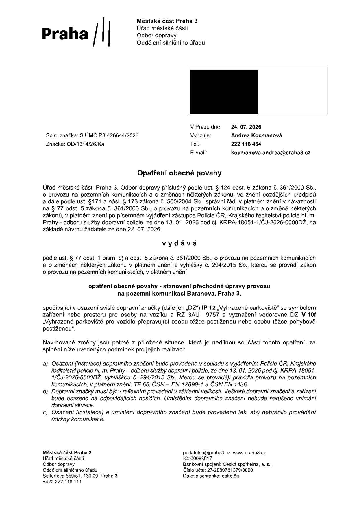 Opatření obecné povahy vydané Městskou částí Praha 3, Odborem dopravy, dne 24. 07. 2026. Předmětem je stanovení přechodné úpravy provozu na pozemní komunikaci Baranova, Praha 3. Opatření spočívá v osazení svislé dopravní značky IP 12 'Vyhrazené parkoviště' se symbolem zařízení nebo prostoru pro osoby na vozíku a RZ 3AU 9757, a vyznačení vodorovného dopravního značení V 10f 'Vyhrazené parkoviště pro vozidlo přepravující osobu těžce postiženou nebo osobu těžce pohybově postiženou'. Dokument obsahuje spisovou značku S ÚMČ P3 426644/2026 a značku OD/1314/26/Ka. Vyřizuje: Andrea Kocmanová, tel.: 222 116 454, e-mail: kocmanova.andrea@praha3.cz.