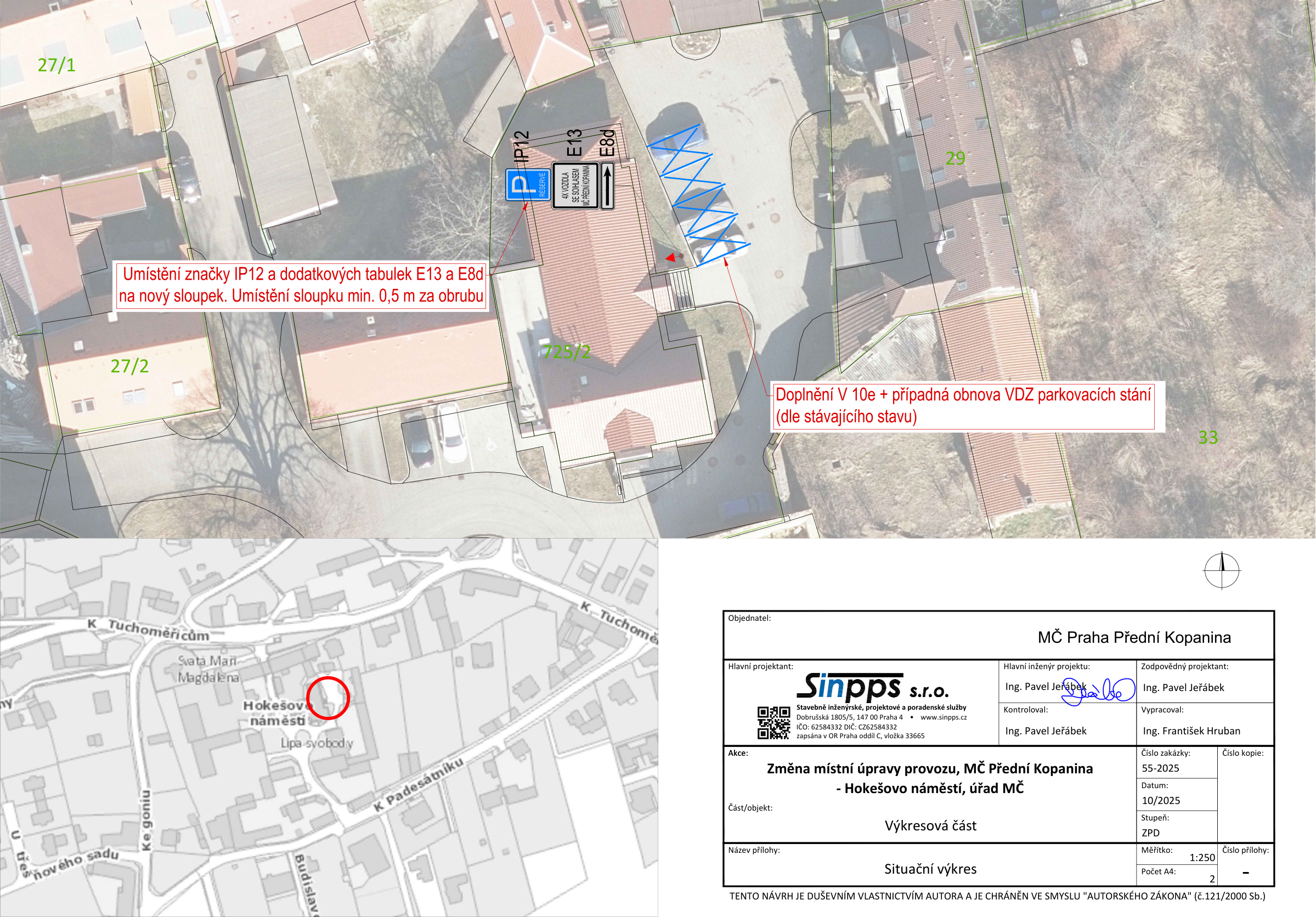 Projektová dokumentace pro změnu místní úpravy provozu na Hokešově náměstí, MČ Praha Přední Kopanina. Obsahuje situační výkres s vyznačením umístění dopravního značení: instalace značky IP12 (Parkoviště) s dodatkovými tabulkami E13 (Text: 4x VOZIDLA SE SOUHLASEM MČ PŘEDNÍ KOPANINA) a E13 (šipka) na nový sloupek min. 0,5 m za obrubou. Dále doplnění vodorovného dopravního značení V 10e (parkovací stání) a obnova stávajícího značení. Identifikační údaje: Zhotovitel Sinpps s.r.o., hlavní inženýr projektu Ing. Pavel Jeřábek, vypracoval Ing. František Hruban, datum 10/2025, číslo zakázky 55-2025.