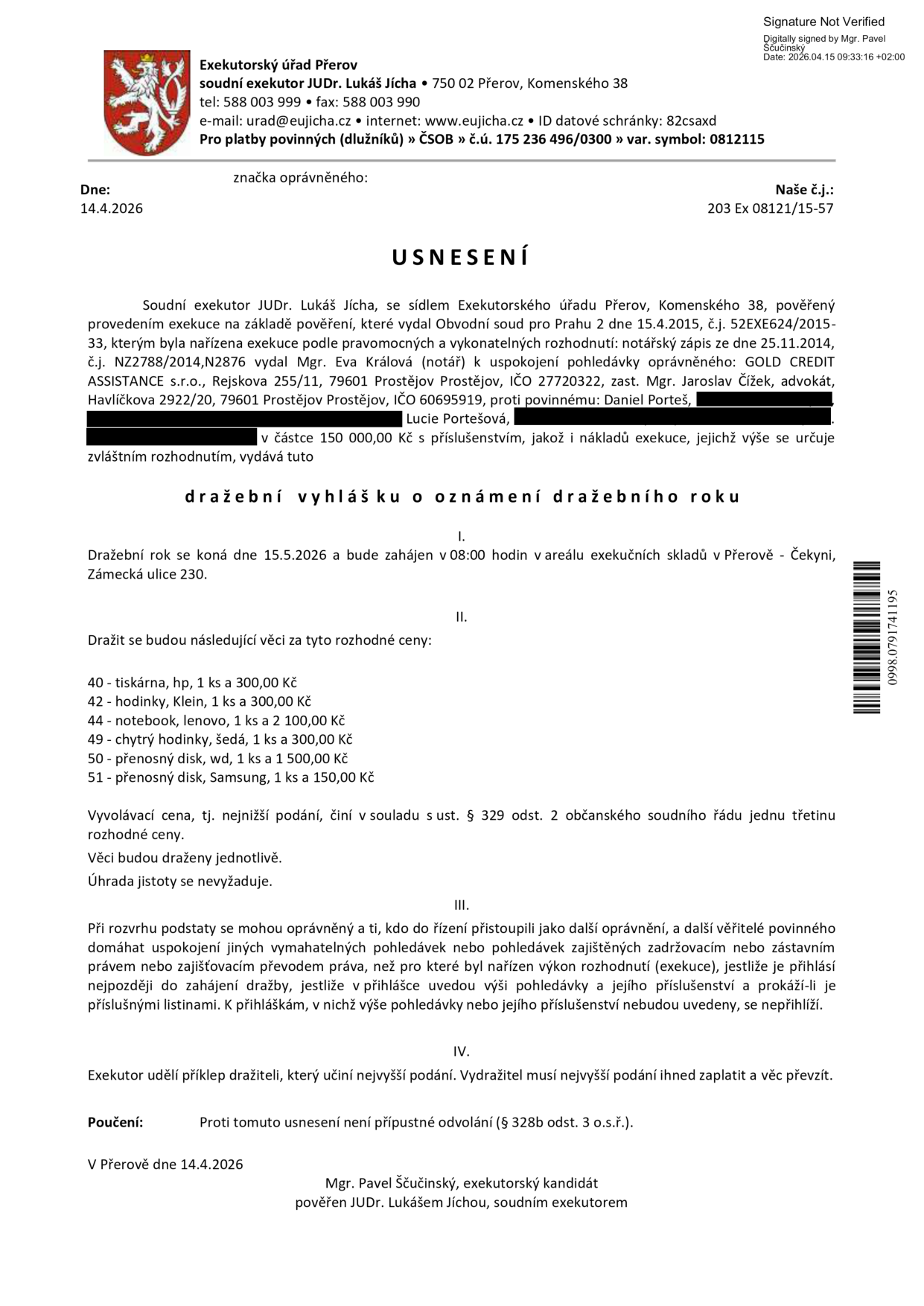Usnesení o dražební vyhlášce Exekutorského úřadu Přerov (soudní exekutor JUDr. Lukáš Jícha), č.j. 203 Ex 08121/15-57. Předmětem dražby jsou movité věci povinných (Daniel Porteš, Lucie Portešová): 40 - tiskárna HP (300 Kč), 42 - hodinky Klein (300 Kč), 44 - notebook Lenovo (2 100 Kč), 49 - chytré hodinky šedé (300 Kč), 50 - přenosný disk WD (1 500 Kč), 51 - přenosný disk Samsung (150 Kč). Dražba se koná 15. 5. 2026 od 8:00 v areálu exekučních skladů v Přerově - Čekyni, Zámecká ulice 230. Vyvolávací cena činí jednu třetinu rozhodné ceny. Úhrada jistoty se nevyžaduje. Proti usnesení není přípustné odvolání.