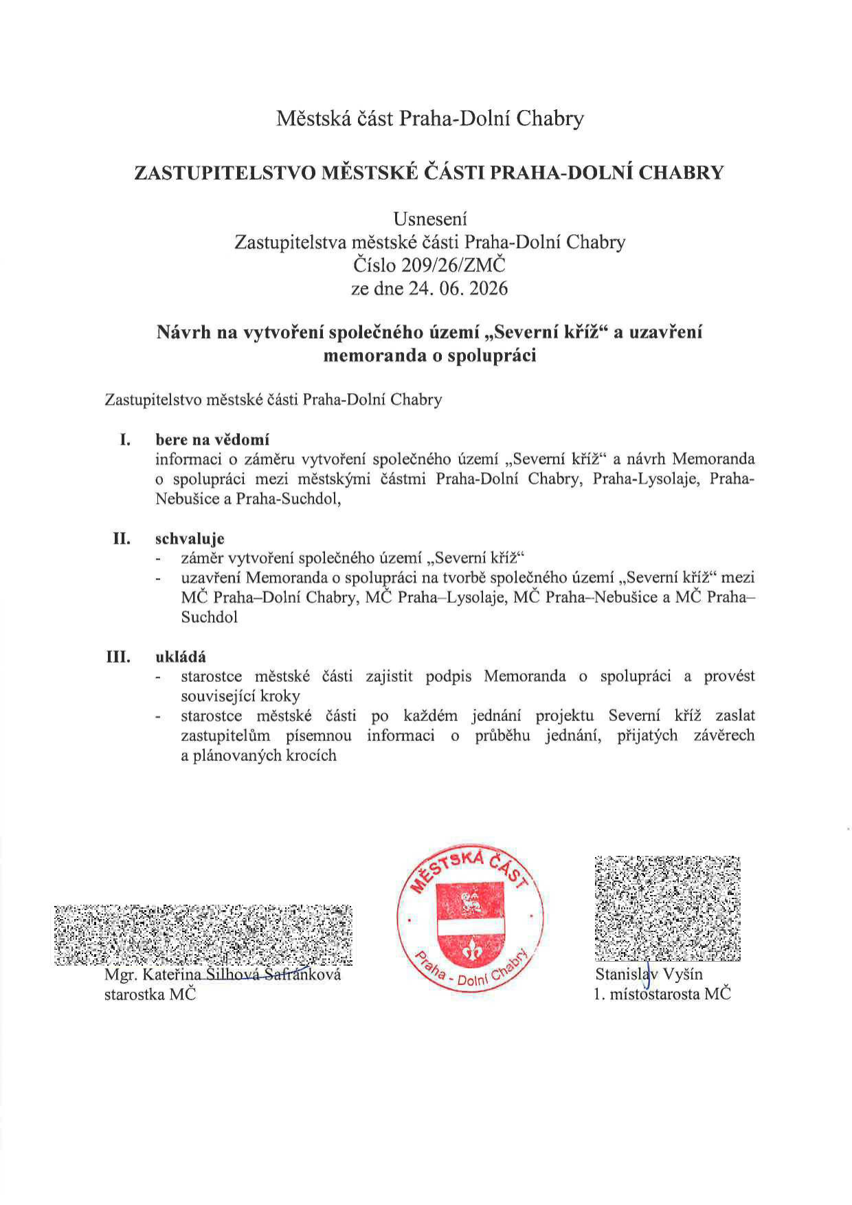 Usnesení Zastupitelstva městské části Praha-Dolní Chabry č. 209/26/ZMČ ze dne 24. 06. 2026. Předmět: Návrh na vytvoření společného území „Severní kříž“ a uzavření memoranda o spolupráci mezi městskými částmi Praha-Dolní Chabry, Praha-Lysolaje, Praha-Nebušice a Praha-Suchdol. Zastupitelstvo bere na vědomí záměr, schvaluje vytvoření území a uzavření memoranda, a ukládá starostce zajistit podpis a informovat zastupitele o průběhu jednání. Dokument podepsán: Mgr. Kateřina Šilhová Šafránková (starostka MČ) a Stanislav Vyšín (1. místostarosta MČ).