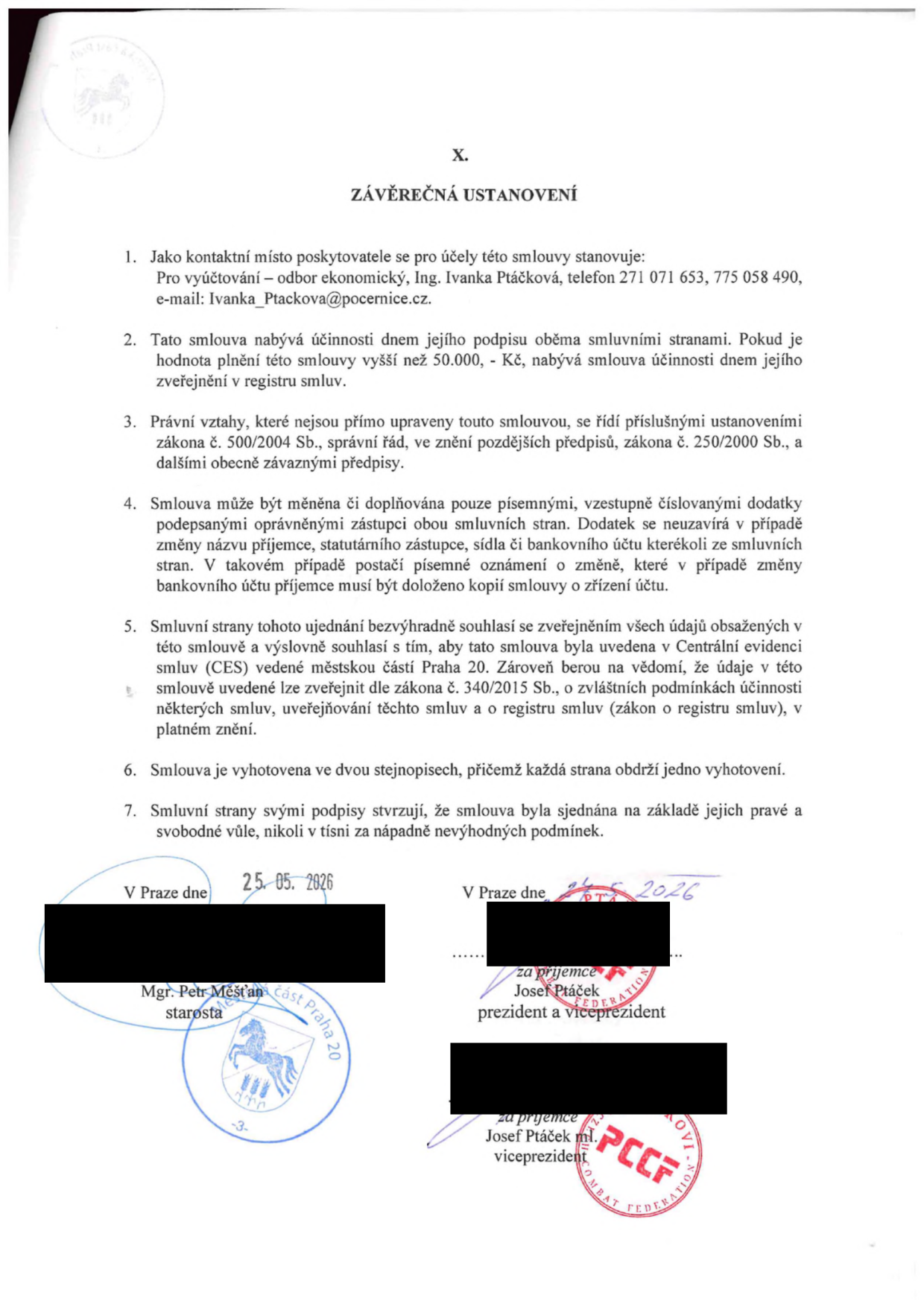 Závěrečná ustanovení smlouvy: 1. Kontaktní místo poskytovatele: odbor ekonomický, Ing. Ivanka Ptáčková, tel. 271 071 653, 775 058 490, e-mail: Ivanka_Ptackova@pocernice.cz. 2. Smlouva nabývá účinnosti dnem podpisu, u plnění nad 50 000 Kč dnem zveřejnění v registru smluv. 3. Právní vztahy se řídí zákonem č. 500/2004 Sb. a č. 250/2000 Sb. 4. Změny smlouvy pouze písemnými dodatky. 5. Souhlas se zveřejněním v Centrální evidenci smluv (CES) městské části Praha 20 dle zákona č. 340/2015 Sb. 6. Smlouva vyhotovena ve dvou stejnopisech. 7. Smlouva sjednána svobodně. Podpisy: V Praze dne 25. 05. 2026, Mgr. Petr Mešťan, starosta městské části Praha 20. Za příjemce: Josef Ptáček, prezident a viceprezident, a Josef Ptáček ml., viceprezident (PCCF Combat Federation).