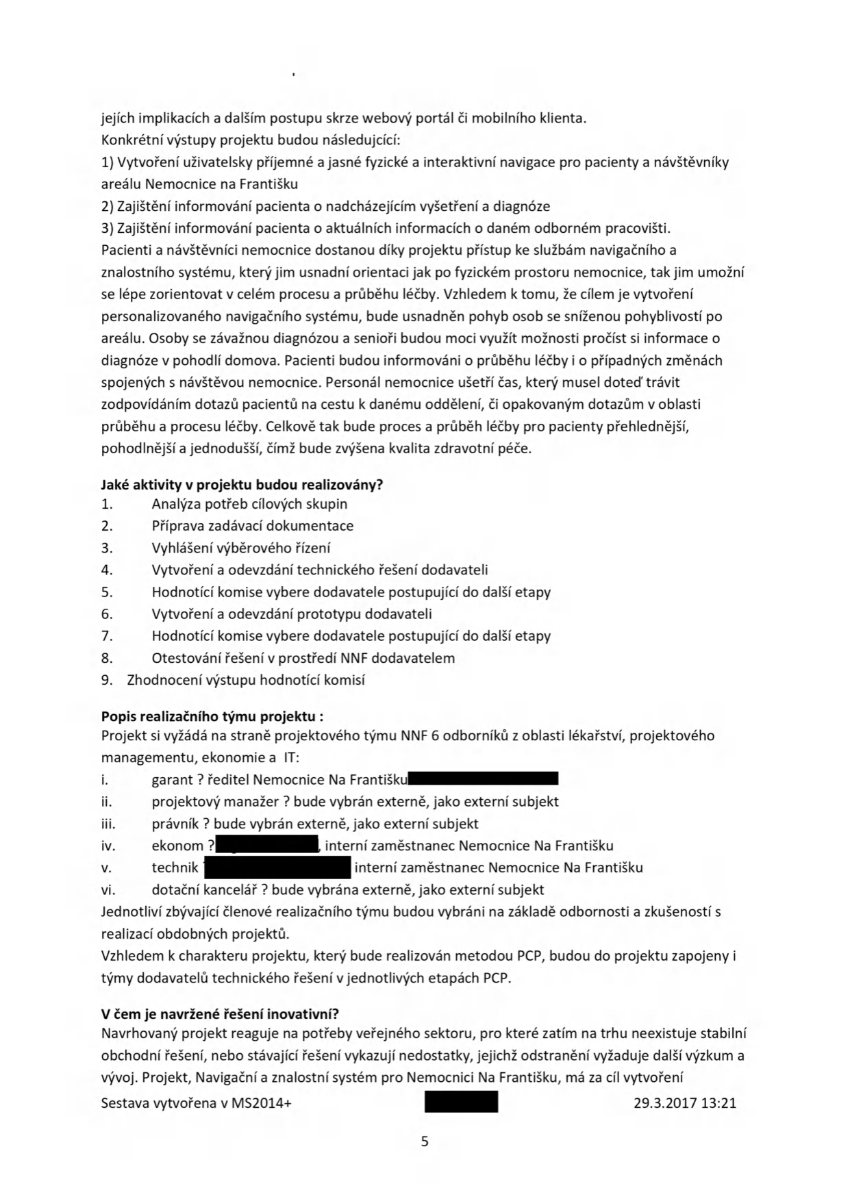 Dokument popisující projekt pro Nemocnici Na Františku. Obsahuje: 1) Konkrétní výstupy projektu: vytvoření fyzické a interaktivní navigace, zajištění informovanosti pacienta o vyšetření a diagnóze, přístup ke znalostnímu systému. 2) Aktivity projektu: analýza potřeb, zadávací dokumentace, výběrové řízení, vytvoření a předání technického řešení, hodnocení komisí, vytvoření a předání prototypu, otestování řešení. 3) Popis realizačního týmu: garant (ředitel), projektový manažer (externí), právník (externí), ekonom (interní), technik (interní), dotační kancelář (externí). 4) Inovativnost řešení: projekt reaguje na potřeby veřejného sektoru, pro které neexistuje stabilní obchodní řešení. Dokument je datován 29.3.2017, strana 5.